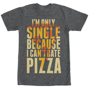 Men's Lost Gods Single Because I Can't Date Pizza  Adult T-Shirt