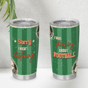 I Was Thinking About Football 20oz Tumbler