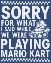 Men's Nintendo Sorry For What I Said Playing Mario Kart  Adult T-Shirt