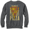 Men's Lost Gods Single Because I Can't Date Pizza  Adult Sweatshirt