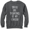 Women's CHIN UP Trick or Treating is my Cardio  Adult Sweatshirt