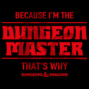 Men's Dungeons & Dragons Because I'm the Dungeon Master  Adult T-Shirt