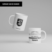 Personalized "All I Need Is" Huddersfield Town AFC Mug