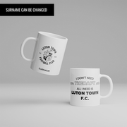 Personalized "All I Need Is" Luton Town FC Mug