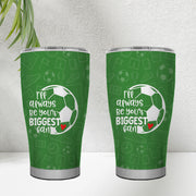 I’ll Always Be Your Biggest Fan 30oz Tumbler