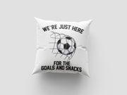 I'm Just Here For The Goals And Snacks Cushion