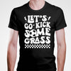 Let’s Go Kick Some Grass T-shirt