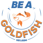 Men's Ted Lasso Be A Goldfish  Adult T-Shirt