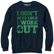 Women's CHIN UP I Don�t Need Luck I Work Out  Adult Sweatshirt