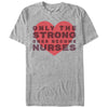 Men's CHIN UP Only the Strong Become Nurses  Adult T-Shirt