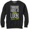 Women's CHIN UP Training Kicks in When Luck Runs Out  Adult Sweatshirt